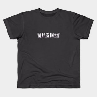 ALWAYS FRESH Design Kids T-Shirt